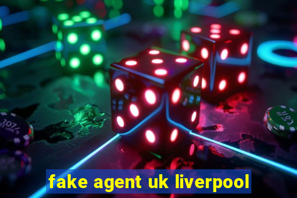 fake agent uk liverpool